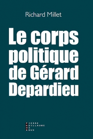 Le corps politique de Gérard Depardieu – Richard Millet