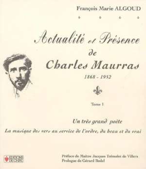 Actualité et Présence de Charles Maurras (1868-1952) Tome I