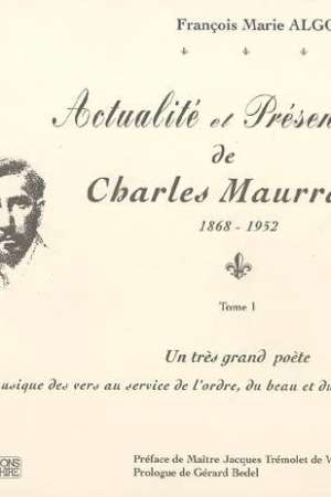 Actualité et Présence de Charles Maurras (1868-1952) Tome I