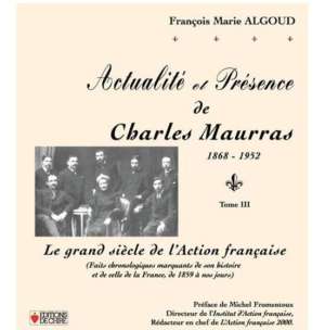Actualité et Présence de Charles Maurras (1868-1952) Tome III