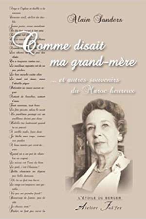 Comme disait ma grand-mère… et autres souvenirs du Maroc heureux