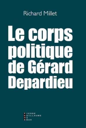 Le corps politique de Gérard Depardieu – Richard Millet
