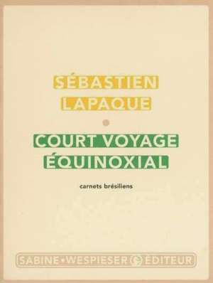 Court voyage équinoxial, de Sébastien Lapaque