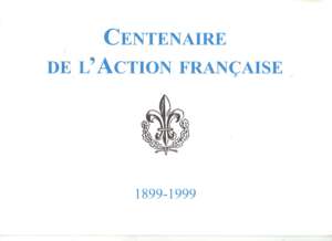 Centenaire de l&rsquo;Action Française 1899-1999