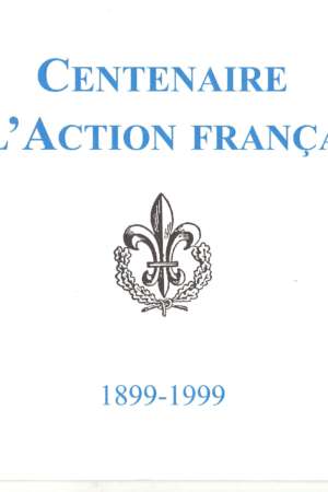 Centenaire de l’Action Française 1899-1999