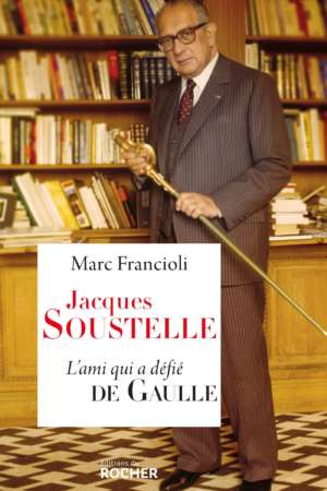 Jacques Soustelle, l’ami qui a défié De Gaulle