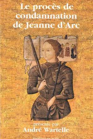 Le procès de condamnation de Jeanne d’Arc