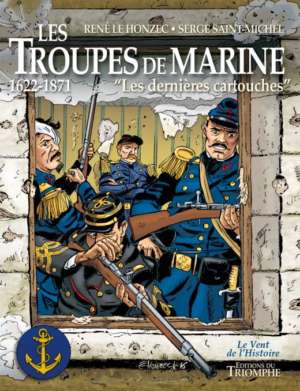 Les troupes de marine – Les dernières cartouches 1622-1871