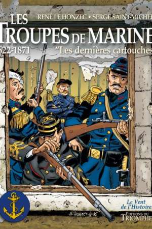 Les troupes de marine – Les dernières cartouches 1622-1871