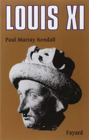 Louis XI – Paul Murray Kendall