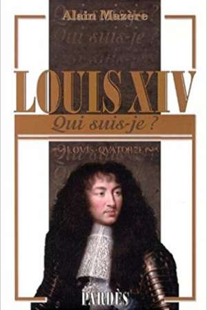 Qui suis-je ? Louis XIV