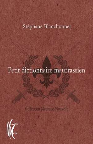 Petit dictionnaire maurrassien de Stéphane Blanchonnet