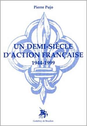 Un demi-siècle d’Action française (1944-1999)