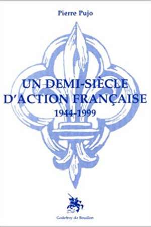 Un demi-siècle d’Action française (1944-1999)