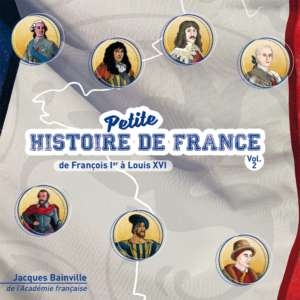Petite Histoire de France Vol. 2 (de François Ier à Louis XVI)