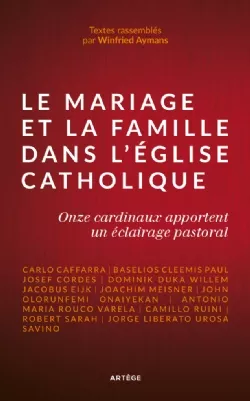 Le Mariage et la Famille dans l’Eglise Catholique. Onze cardinaux apportent un éclairage pastoral