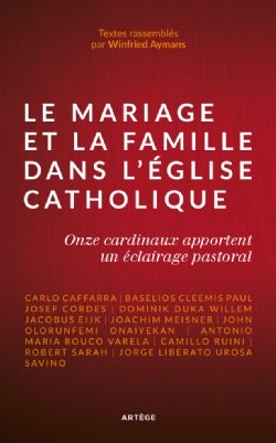 Le Mariage et la Famille dans l’Eglise Catholique. Onze cardinaux apportent un éclairage pastoral