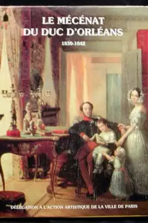 Le Mécénat du duc d’Orléans 1830-1842