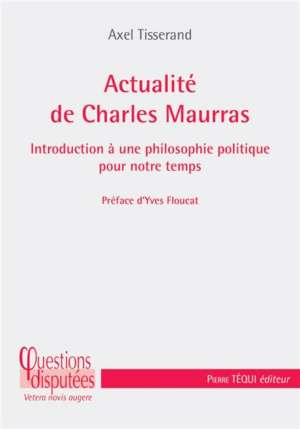 Actualité de Charles Maurras – Introduction à une philosophie politique pour notre temps