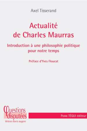 Actualité de Charles Maurras – Introduction à une philosophie politique pour notre temps