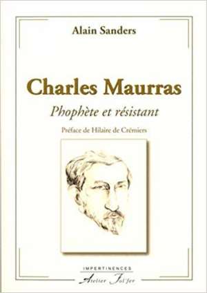 Charles Maurras – Prophète et résistant