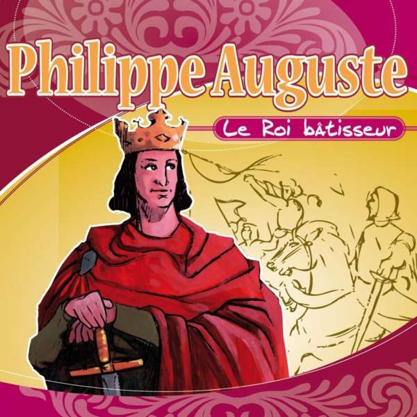 Philippe Auguste : le roi bâtisseur