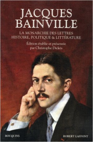 Jacques Bainville – La monarchie des lettres