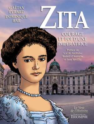 Zita, courage et foi d&rsquo;une impératrice