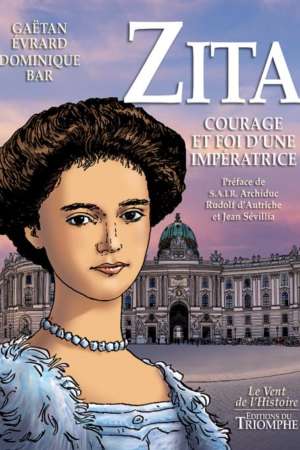Zita, courage et foi d’une impératrice