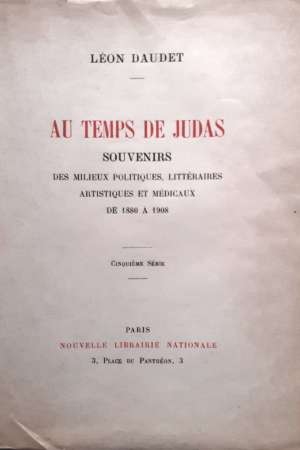 Au temps de Judas – Souvenirs des milieux littéraires, politiques, artistiques et médicaux de 1880 à 1908.