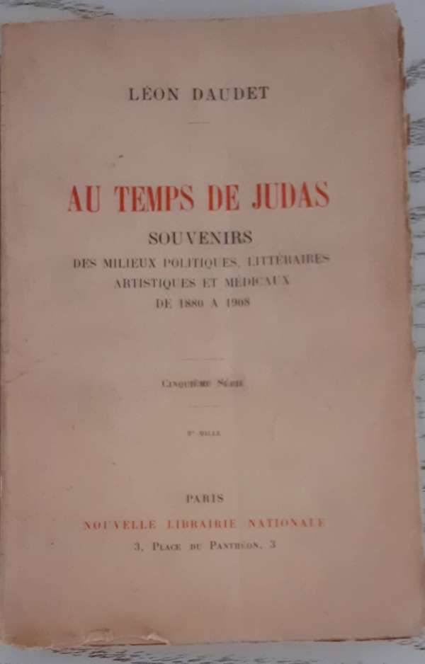 Au temps de Judas - Souvenirs des milieux littéraires, politiques, artistiques et médicaux de 1880 à 1908.