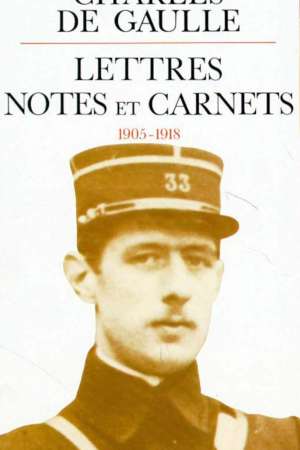 de Gaulle : Lettres notes et carnets, 1905-1918