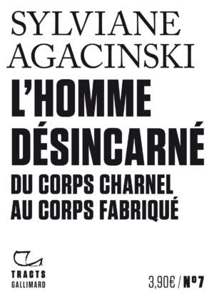 L&rsquo;Homme désincarné. Du corps charnel au corps fabriqué