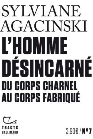 L&rsquo;Homme désincarné. Du corps charnel au corps fabriqué