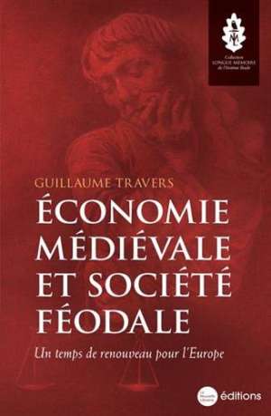 Economie médiévale et société féodale : Un temps de renouveau pour l&rsquo;Europe