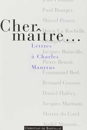 Cher Maître. Lettres à Charles Maurras