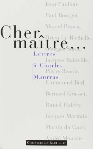 Cher Maître. Lettres à Charles Maurras