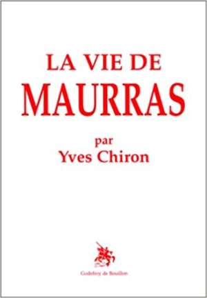 La vie de Maurras – Yves Chiron