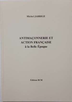 Antimaçonnerie et Action française à la Belle Epoque
