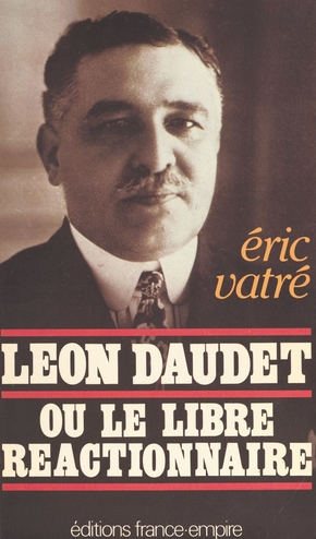 Léon Daudet ou le libre réactionnaire