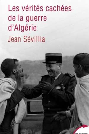 Les vérités cachées de la guerre d’Algérie