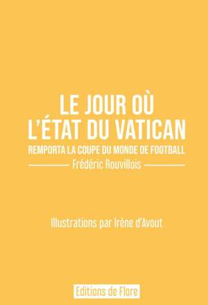 Le jour où l’État du Vatican remporta la coupe du monde de football – Edition limitée