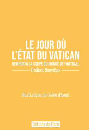 Le jour où l’État du Vatican remporta la coupe du monde de football – Edition limitée
