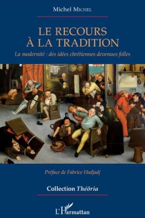 Le recours à la tradition – La modernité : des idées chrétiennes devenues folles