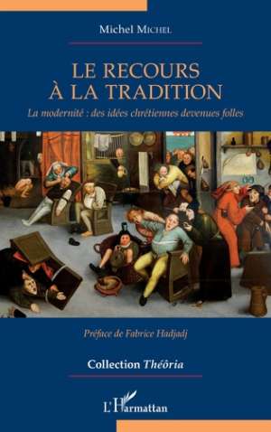 Le recours à la tradition – La modernité : des idées chrétiennes devenues folles