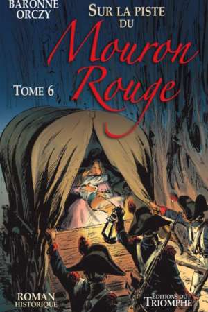 Sur la piste du Mouron Rouge – Tome 6