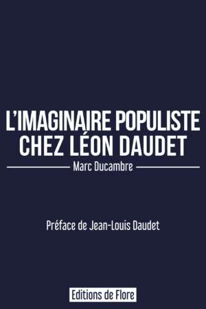 L&rsquo;imaginaire populiste chez Léon Daudet