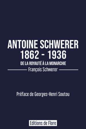 Antoine Schwerer 1862 – 1936 De la royauté à la monarchie