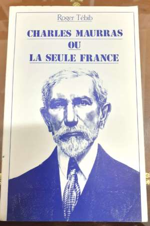 Charles Maurras ou La Seule France