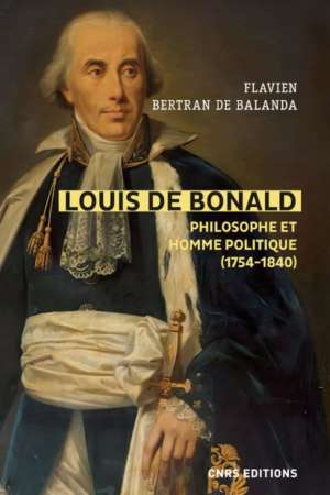 Louis de Bonald Philosophe et homme politique (1754-1840)